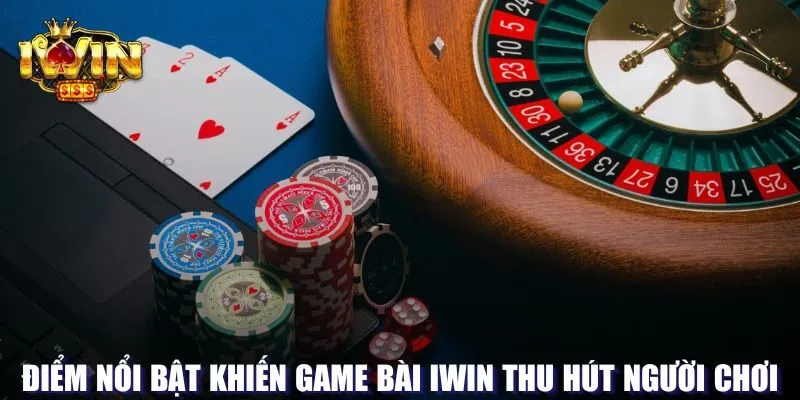 Điểm nổi bật của game bài tại Iwin