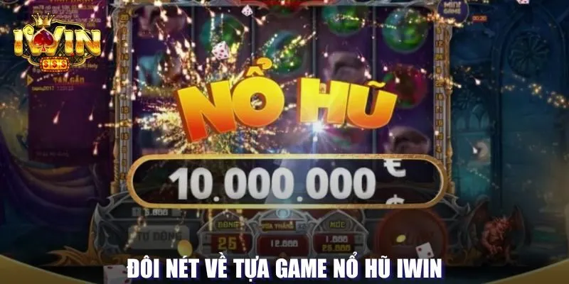 Đôi nét về tựa game nổ hũ tại Iwin