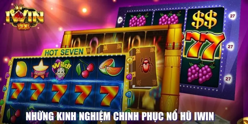 Kinh nghiệm chinh phục nổ hũ tại Iwin 