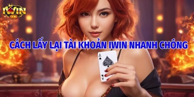 Lấy lại tài khoản cá cược tại IWIN siêu nhanh 