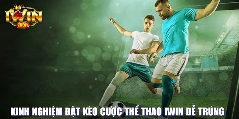 Kinh nghiệm đặt cược thể thao tại Iwin68