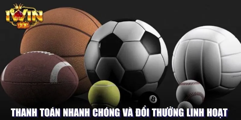 Thanh toán nhanh chóng, đổi thưởng linh hoạt